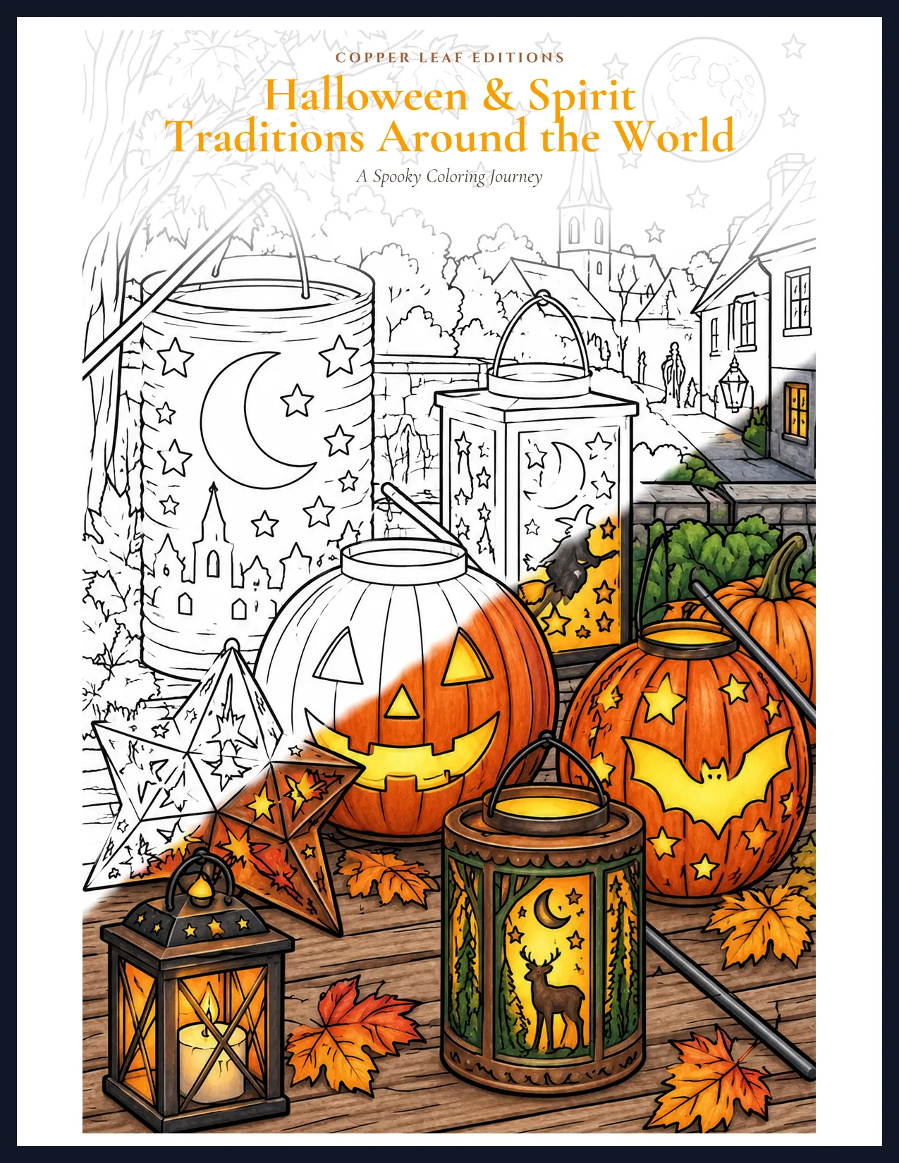 Cover of Halloween & Spirit Traditions Around the World, subtitled A Spooky Coloring Journey, showing lanterns and pumpkins that move from line drawing to full color.